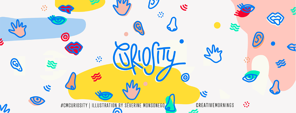 C’est la 7e édition des CreativeMornings Lyon avec pour theme se mois ci : CURIOSITY